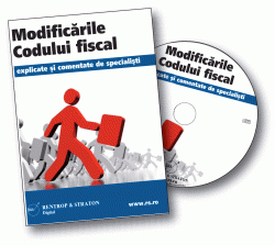 CD Modificarile Codului fiscal explicate si comentate de specialisti