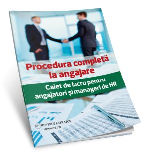 Procedura completa la angajare. Caiet de lucru pentru angajatori si manageri HR