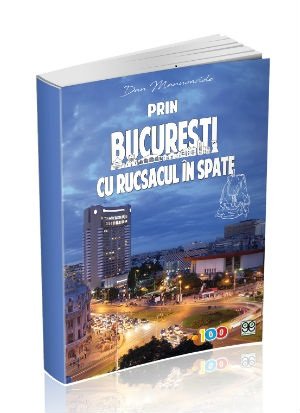 Prin Bucuresti cu rucsacul in spate