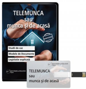 Telemunca sau munca si de acasa. 33 de studii de caz. Legislatie explicata. Modele de documente