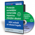 Protectia societatilor comerciale impotriva clientilor abuzivi - 101 solutii si tehnici legale