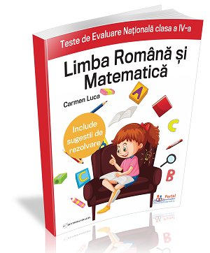 Teste de Evaluare Nationala clasa a IV-a Limba Romana si Matematica