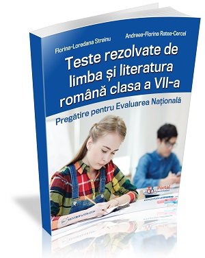 Clasa a VII-a: Teste rezolvate de limba si literatura romana. Pregatire pentru Evaluarea Nationala