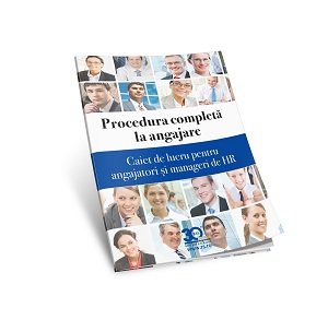 Procedura completa la angajare. Caiet de lucru pentru angajatori si manageri HR