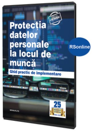 Protectia datelor personale la locul de munca - Ghid practic de implementare - varianta online, cu vizualizare in rsonline.ro
