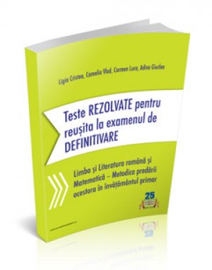 DEFINITIVARE. Teste REZOLVATE pentru Invatatori de Limba romana, Matematica si Metodica