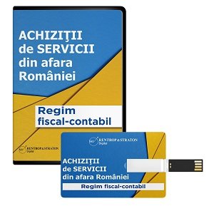 Achizitii de servicii din afara Romaniei. Implicatii fiscal-contabile (format stick de memorie)