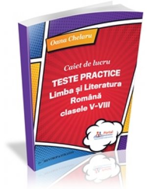 CLASELE V-VIII: Caiet de lucru - Teste practice de limba si literatura romana