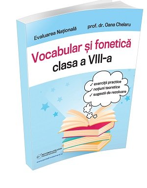 Evaluare Nationala. Fonetica si vocabular pentru clasa a VIII-a