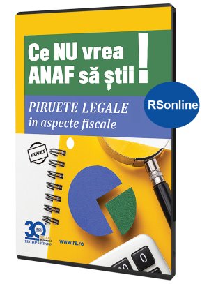 Ce NU vrea ANAF sa stii. Piruete legale in aspecte fiscale (acces online - fara taxa de transport)