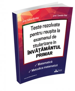 TITULARIZARE Invatatori - Teste Rezolvate la Matematica si metodica matematicii