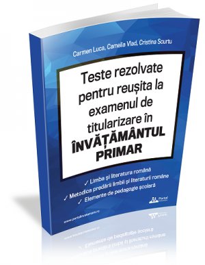 TITULARIZARE Invatatori - Teste Rezolvate la Limba romana, metodica limbii romane, elemente de pedagogie scolara