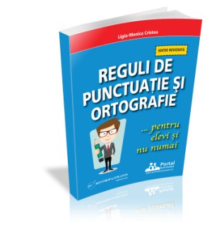 Reguli de punctuatie si ortografie pentru elevi si nu numai [Transport gratuit]