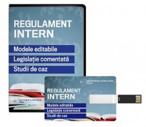Regulament intern. Modele editabile. Legislatie comentata. Studii de caz