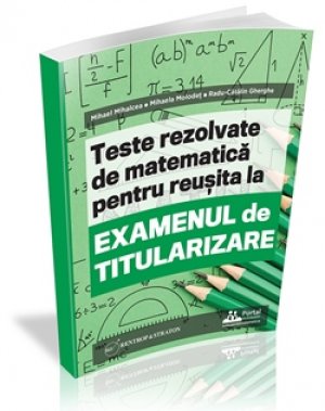Teste rezolvate de matematica pentru reusita la examenul de titularizare