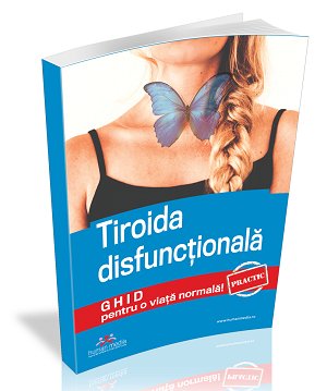 [20% REDUCERE] Tiroida disfunctionala. Ghid practic pentru o viata normala