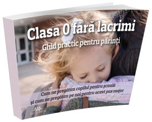[30% REDUCERE] Clasa 0 fara lacrimi. Ghid practic pentru parinti