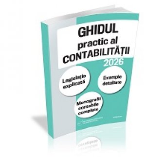 Ghidul practic al contabilitatii in 2026. Legislatie explicata - Exemple detaliate - Monografii contabile complete - 25% REDUCERE