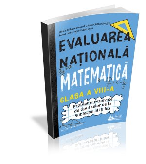 Evaluarea Nationala - Matematica clasa a VIII-a - Probleme rezolvate de tipul celor de la Subiectul al III-lea