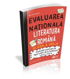[25% Reducere] Evaluarea Nationala - Literatura romana clasa a VIII-a - Exercitii rezolvate tip Subiectul I. A 6, 7, 8 si 9