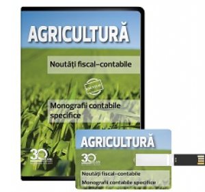 AGRICULTURA. Noutati fiscal-contabile. Monografii contabile specifice