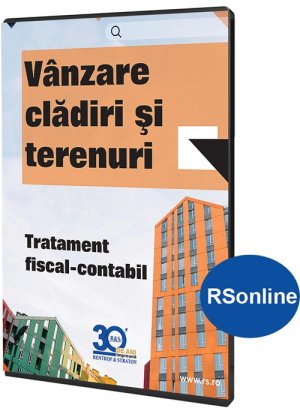 Vanzare cladiri si terenuri. Tratament fiscal - contabil (online)