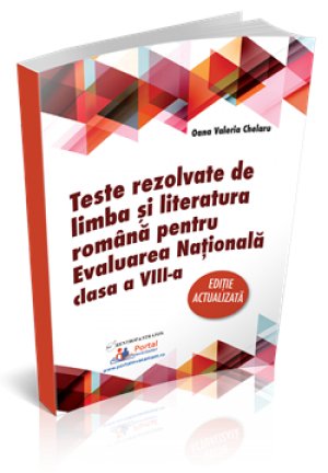 CLASA a VIII-a: Teste rezolvate de limba si literatura romana - Evaluare Nationala