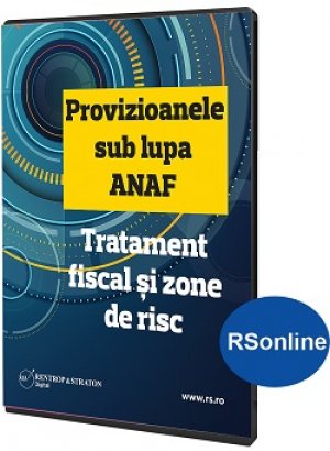 Provizioanele sub lupa ANAF: tratament fiscal si zone de risc (RSonline)