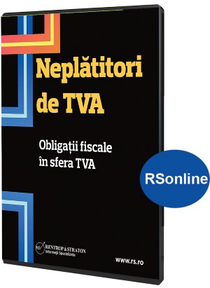 Neplatitori de TVA. Obligatii fiscale in sfera TVA (Acces online)