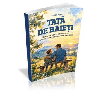 Tata de baieti - Ghid practic pentru tatii care cresc un baiat increzator, responsabil si respectuos