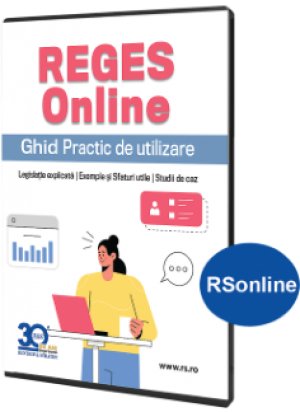 REGES Online - Ghid Practic de utilizare: Legislatie explicata. Exemple si Sfaturi utile. Studii de caz - RSonline